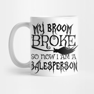 My Broom Broke So Now I Am A Salesperson - Halloween design Mug